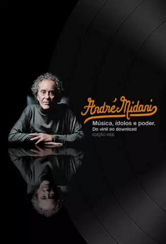 Música Idolos e Poder Do vinil Ao Download  -  Andre Midani