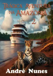 Trágica Aventura na Amazônia 2 - A Nova Expedição - André Nunes