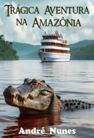 Trágica Aventura na Amazônia - André Nunes
