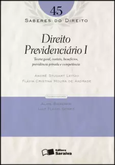  Col. Saberes Do Direito  - Direito Previdenciário I   - Vol.  45  -  André Studart Leitão