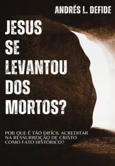 Jesus se Levantou dos Mortos? - Andres L. Defide