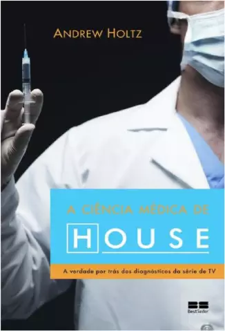 A Ciência Médica de House  -  Andrew Holtz