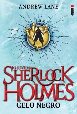 Gelo Negro  -  O Jovem Sherlock Holmes  - Vol.  3  -  Andrew Lane