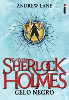 Gelo Negro  -  O Jovem Sherlock Holmes  - Vol.  3  -  Andrew Lane