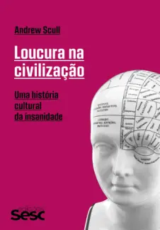 Loucura na Civilização - Andrew Scull