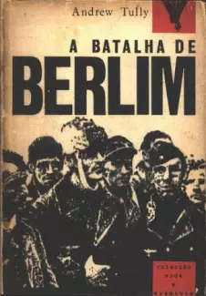 A Batalha de Berlim  -  Andrew Tully