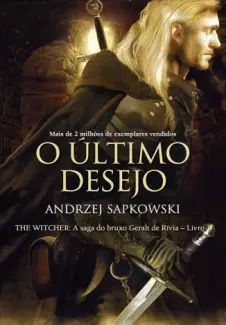 O Último Desejo  -  Saga do Bruxo Geralt de Rívia   - Vol.  1  -  Andrzej Sapkowski