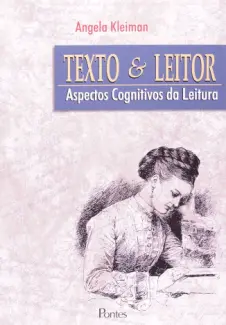 Texto E Leitor: Aspectos Cognitivos Da Leitura - Angela B Kleiman