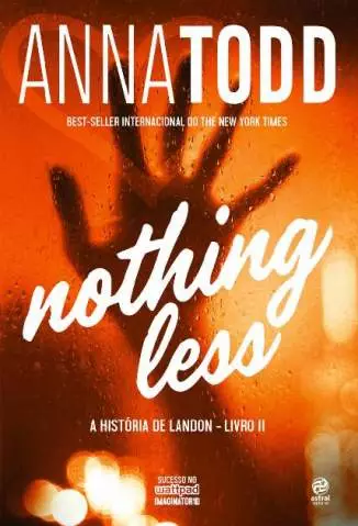 Nothing Less  -  A História de Landon  - Vol.  2  -  Anna Todd