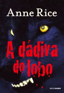 A Dádiva do Lobo  -  Anne Rice