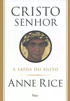 A Saída do Egito  -  Cristo Senhor   - Vol. 1  -  Anne Rice 