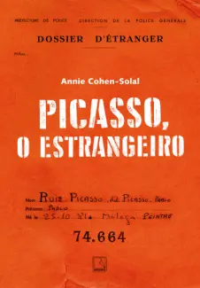 Picasso, o Estrangeiro - Annie Cohen-Solal