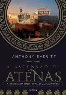 A Ascensão de Atenas  -  Anthony Everitt