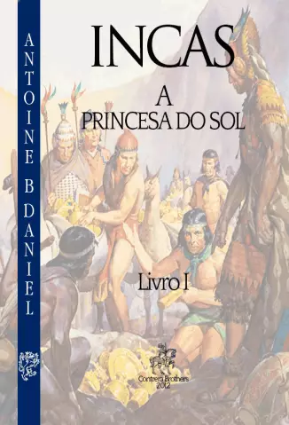 A Princesa do Sol  -  Os Incas   - Vol.  1  -  Antoine B. Daniel 