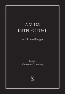 A Vida Intelectual  -  Antonin-Gilbert Sertillanges