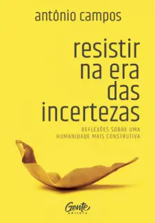 Resistir na era das Incertezas - Antônio Campos