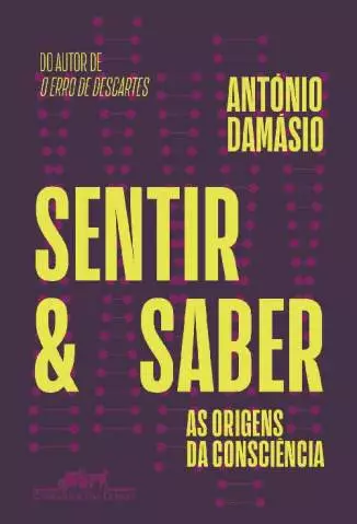 Sentir e Saber: as Origens da Consciência  -  António Damásio
