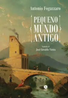Pequeno Mundo Antigo - Antonio Fogazzaro