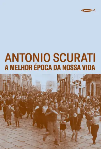 A Melhor Época da Nossa Vida - Antonio Scurati