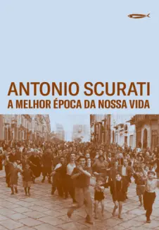 A Melhor Época da Nossa Vida - Antonio Scurati