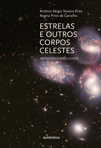 Estrelas e Outros Corpos Celestes : Astrofísica para Leigos - Antônio Sérgio Teixeira Pires