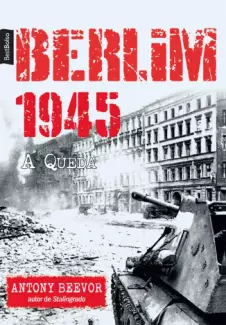 Berlim 1945: A Queda  -  Antony Beevor