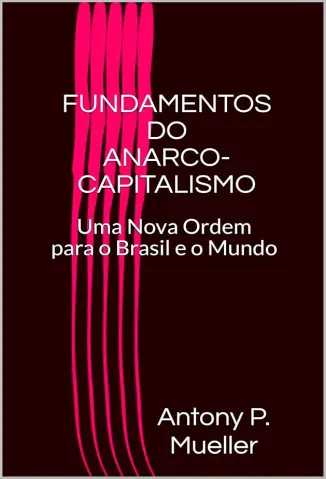 Fundamentos do Anarco-Capitalismo - Antony P. Mueller