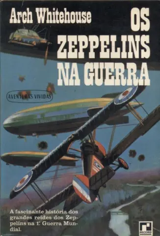 Os Zeppelins na Guerra - Arch Whitehouse