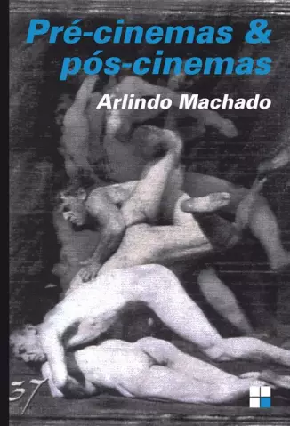 Pré-cinemas & Pós-cinemas - Arlindo Machado