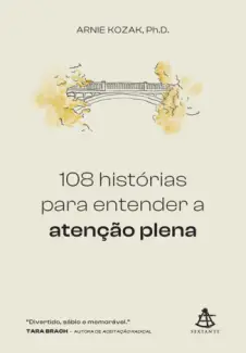 108 Historias Para Entender a Atenção Plena  -  Arnie Kozak