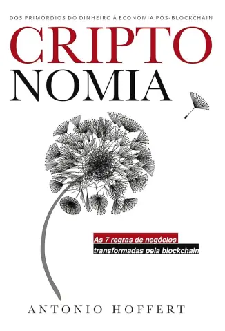 Criptonomia - Dos Primórdios do Dinheiro Pós-Blockchain - Atonio Hoffert