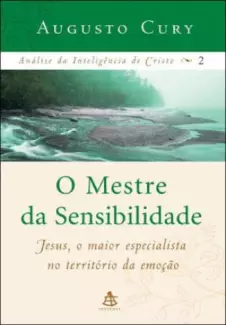 O Mestre da Sensibilidade  -  Análise da Inteligência de Cristo   - Vol.  2 -  Augusto Cury