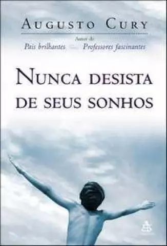 Nunca desista de seus sonhos - Augusto Cury | Bello Sebo