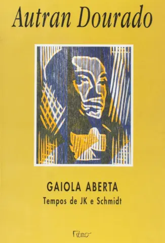 Gaiola aberta: tempos de JK e Schimidt - Autran Dourado