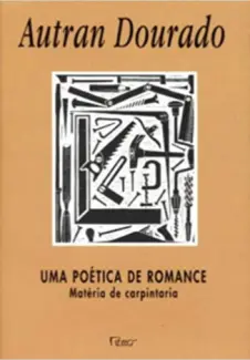 Uma poética de romance: Matéria de carpintaria - Autran Dourado