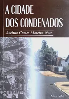 A Cidade dos condenados - Avelino Moreira