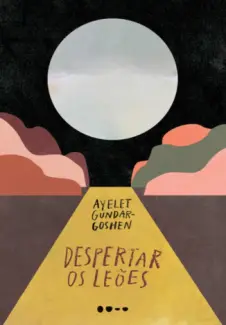 Despertar os Leões - Ayelet Gundar-Goshen
