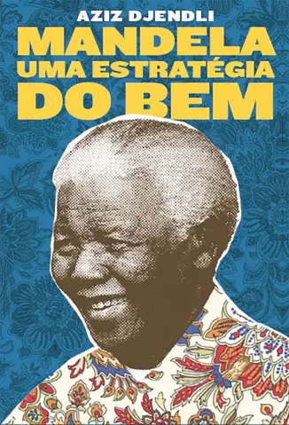 Mandela: Uma Estratégia do Bem - Aziz Djendli