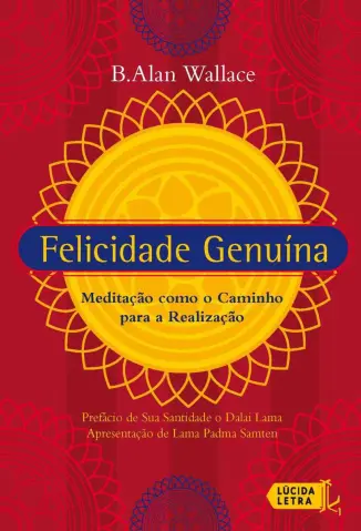 Felicidade Genuína: Meditação como o Caminho para a Realização - B. Alan Wallace