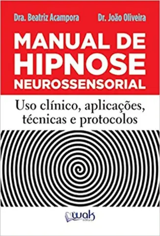 Manual de Hipnose Neurossensorial: Uso Clínico, Aplicação, Técnicas e Protocolos - Beatriz Acampora
