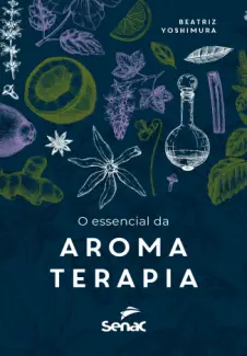 O essencial da aromaterapia - Beatriz Yoshimura