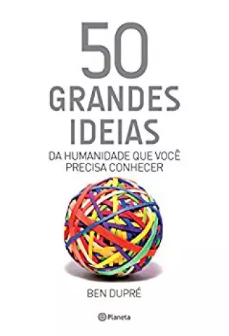 50 grandes ideias da humanidade que você precisa conhecer (Coleção 50 ideias) - Ben Dupré