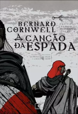 A Canção da Espada  -  Crônicas Saxônicas  - Vol.  4   -  Bernard Cornwell