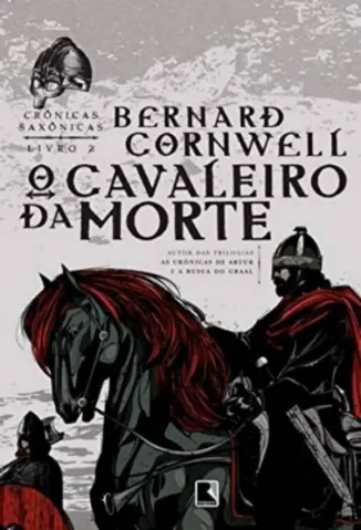 O Cavaleiro da Morte  -  Crônicas Saxônicas  - Vol.  2   -  Bernard Cornwell
