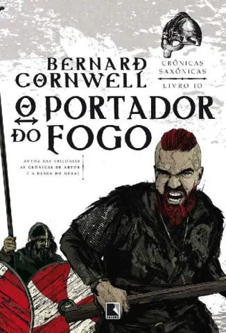 O Portador do Fogo  -  Crônicas saxônicas  - Vol.  10  -  Bernard Cornwell