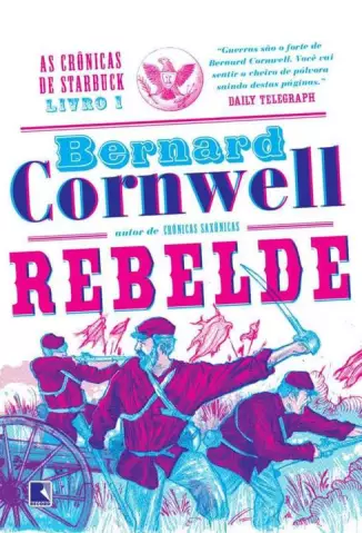 Rebelde  -  As crônicas de Starbuck  - Vol.  l01  -  Bernard Cornwell