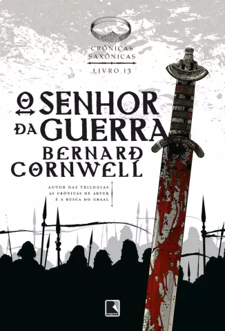 O Senhor Da Guerra  -  Crônicas Saxônicas  - Vol.  13  -  Bernard Cornwell