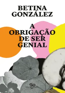 A Obrigação de ser Genial - Betina González