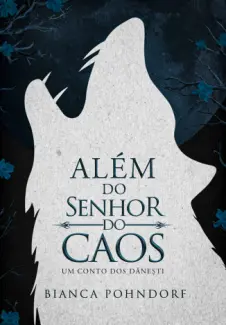 Além do Senhor do Caos: Um Conto dos Danesti - Bianca Pohndorf