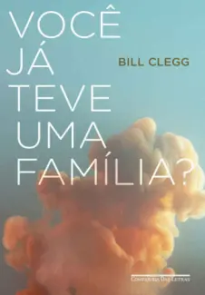 Você já teve uma Família? - Bill Clegg